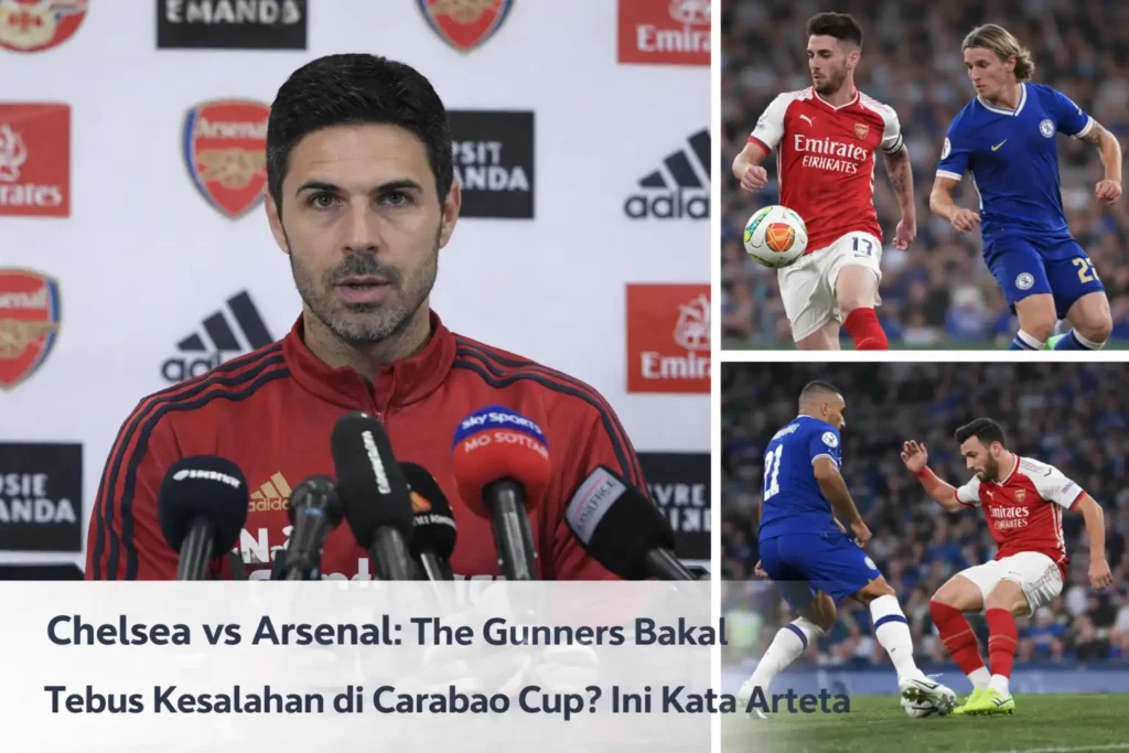 Chelsea vs Arsenal The Gunners Bakal Tebus Kesalahan di Carabao Cup Ini Kata Arteta